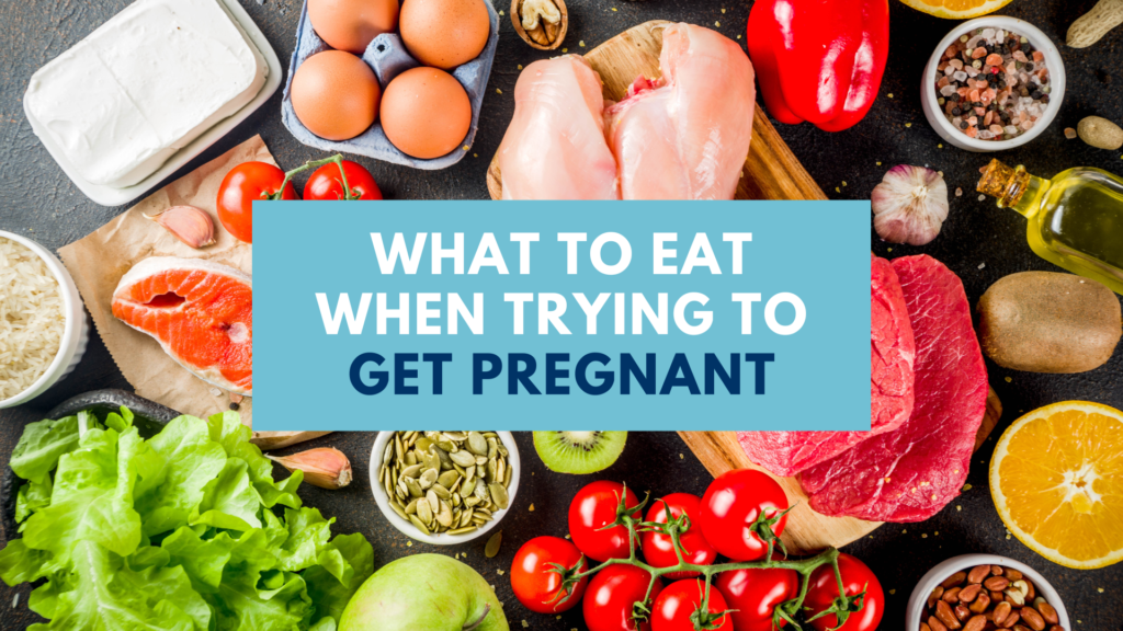 What to Eat When Trying to Get Pregnant