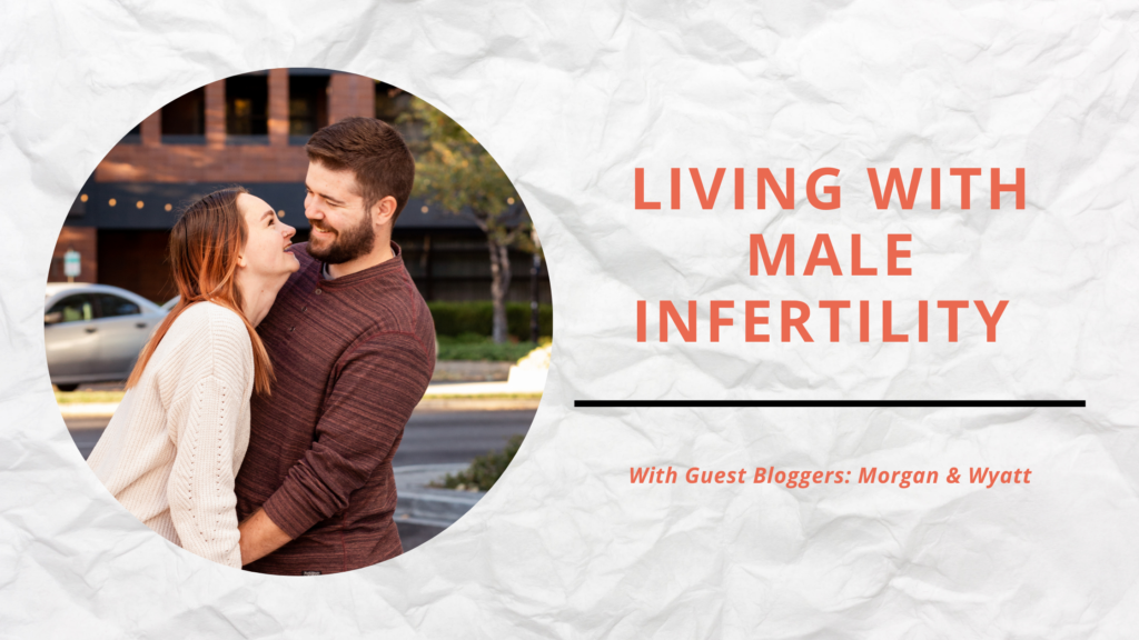 living with male infertility header  with guest bloggers Morgan & Wyatt 