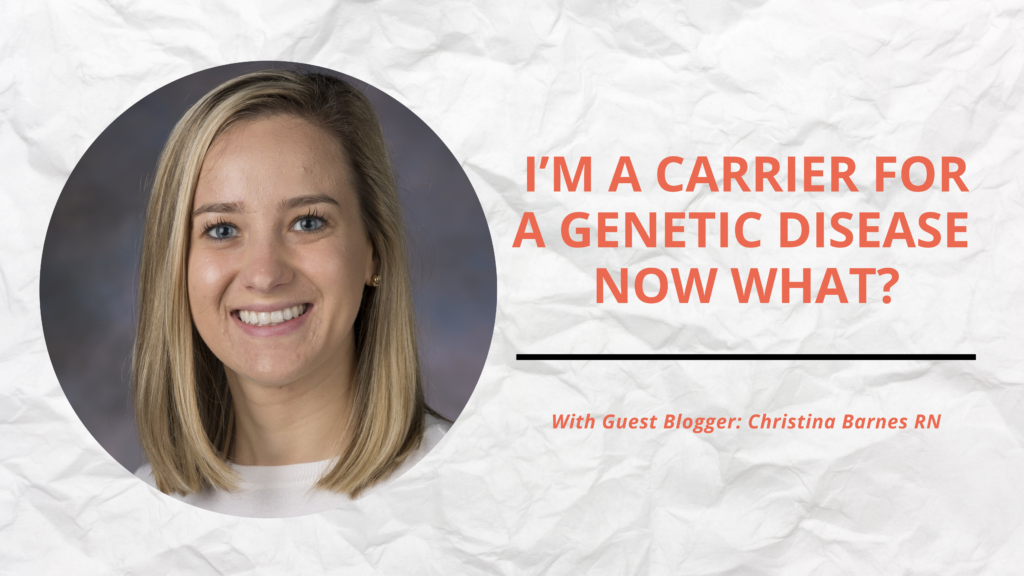 im a carrier for genetic disease now what? Blog banner with guest blogger Christina Barnes RN 